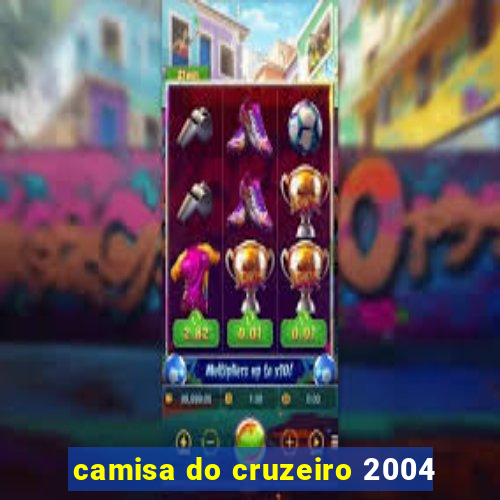 camisa do cruzeiro 2004